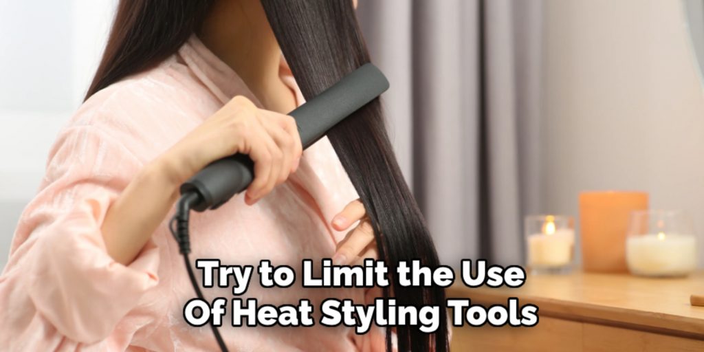 Try to Limit the Use
Of Heat Styling Tools