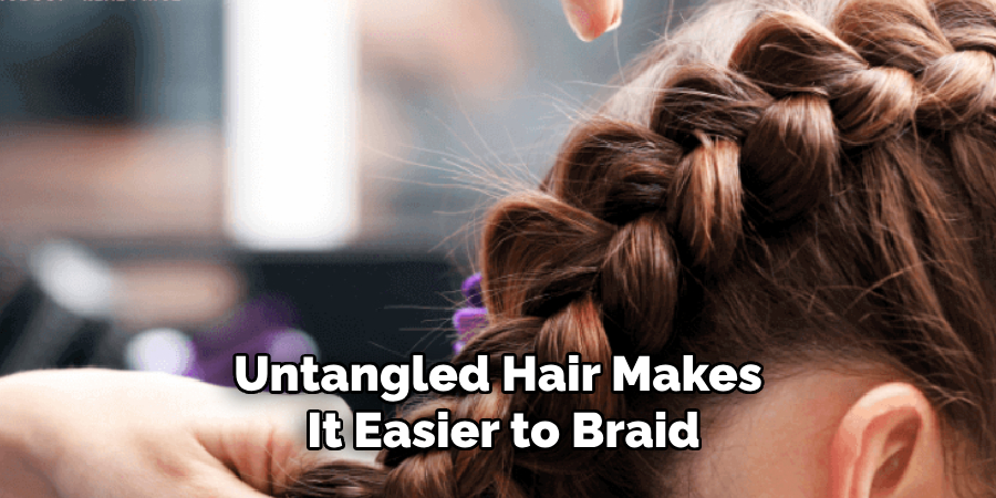 Untangled Hair Makes
It Easier to Braid