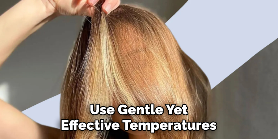 Use Gentle Yet
Effective Temperatures