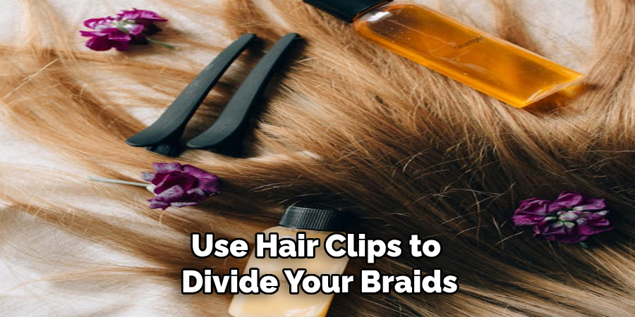 Use Hair Clips to 
Divide Your Braids