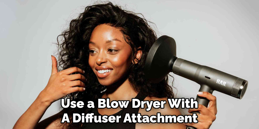 Use a Blow Dryer With
A Diffuser Attachment
