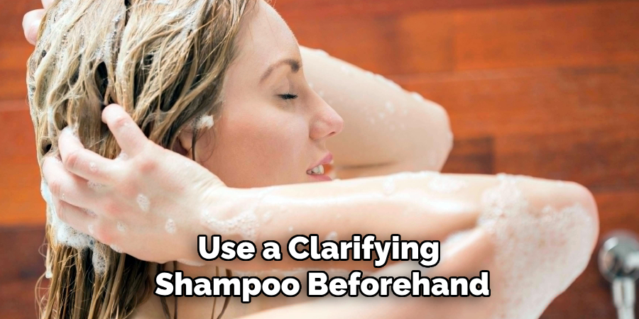 Use a Clarifying
Shampoo Beforehand