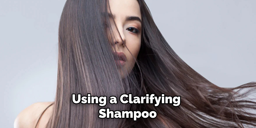 Using a Clarifying 
Shampoo