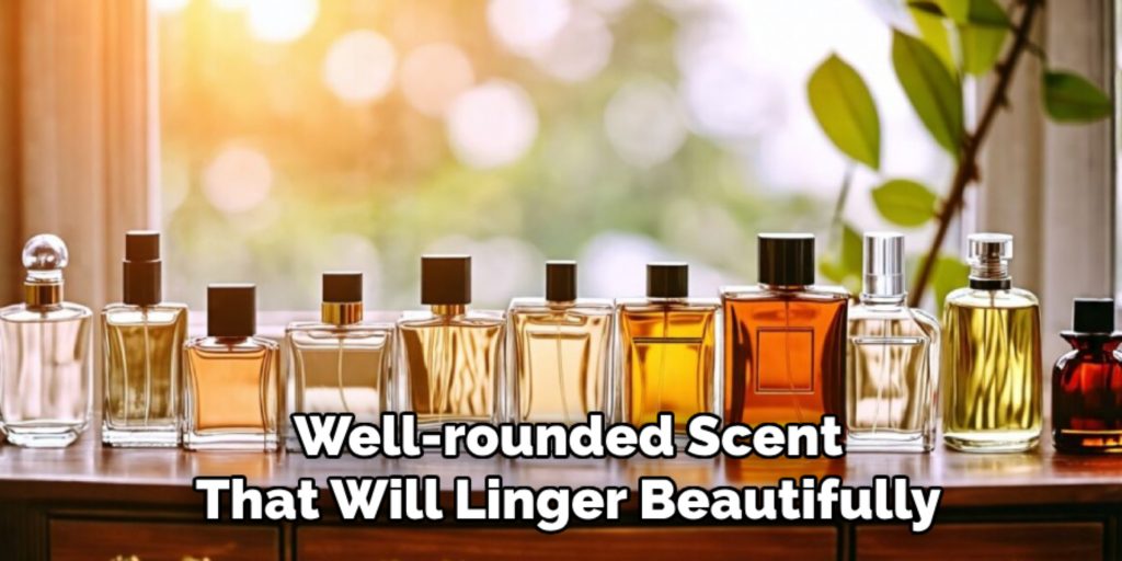Well-rounded Scent
That Will Linger Beautifully