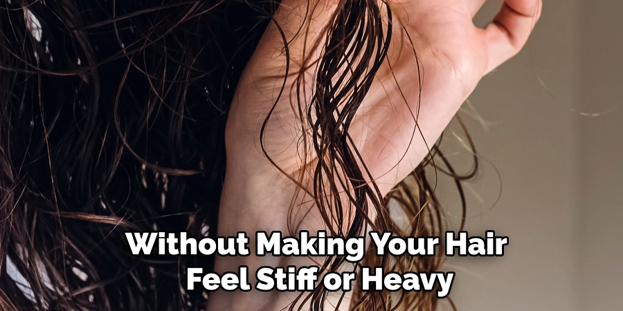 Without Making Your Hair
 Feel Stiff or Heavy