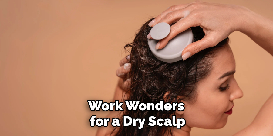 Work Wonders
for a Dry Scalp
