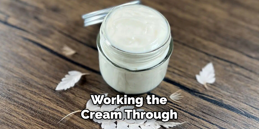 Working the
Cream Through
