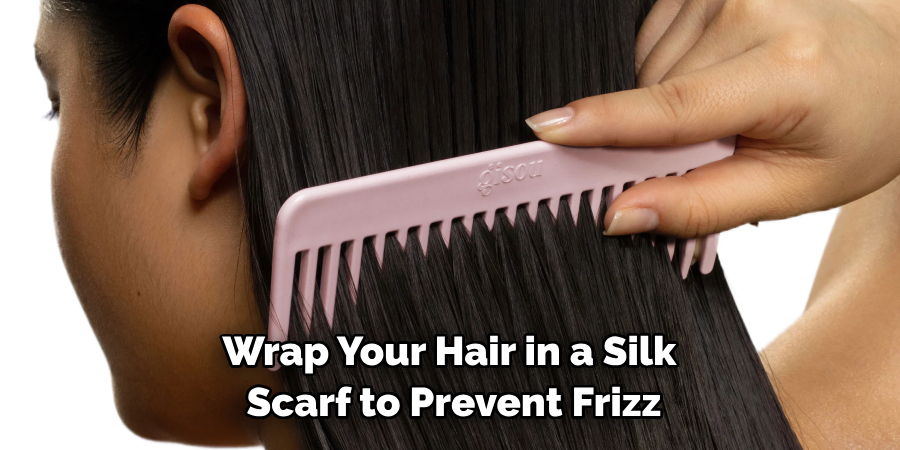 Wrap Your Hair in a Silk
Scarf to Prevent Frizz