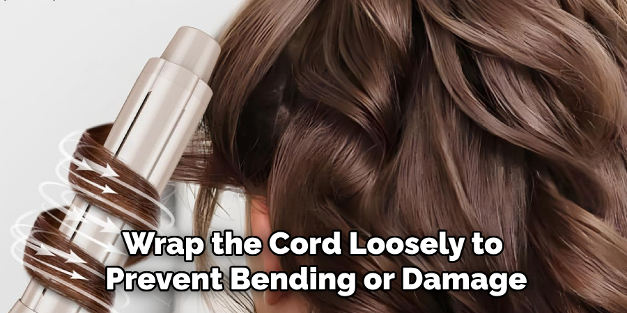 Wrap the Cord Loosely to
Prevent Bending or Damage