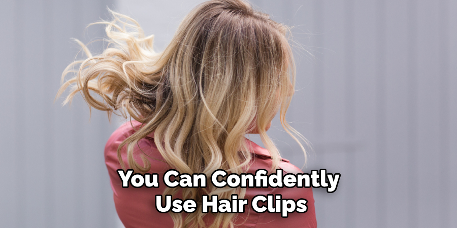 You Can Confidently
Use Hair Clips