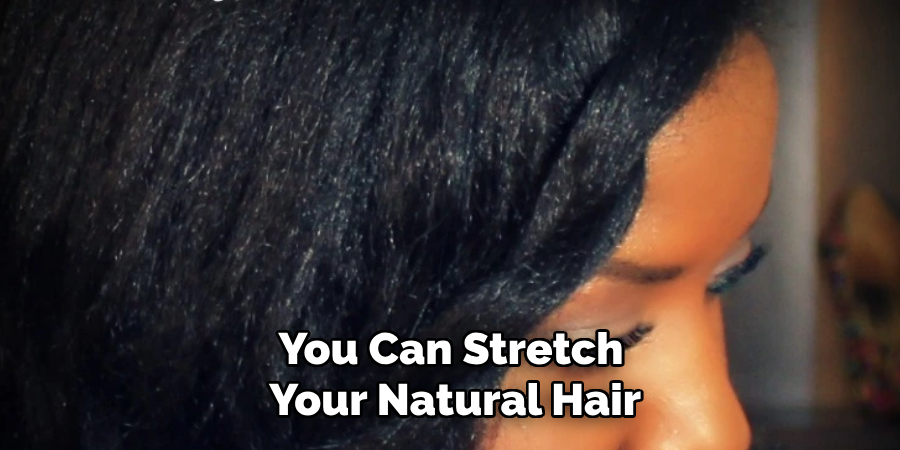 You Can Stretch
 Your Natural Hair