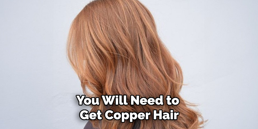 You Will Need to
Get Copper Hair