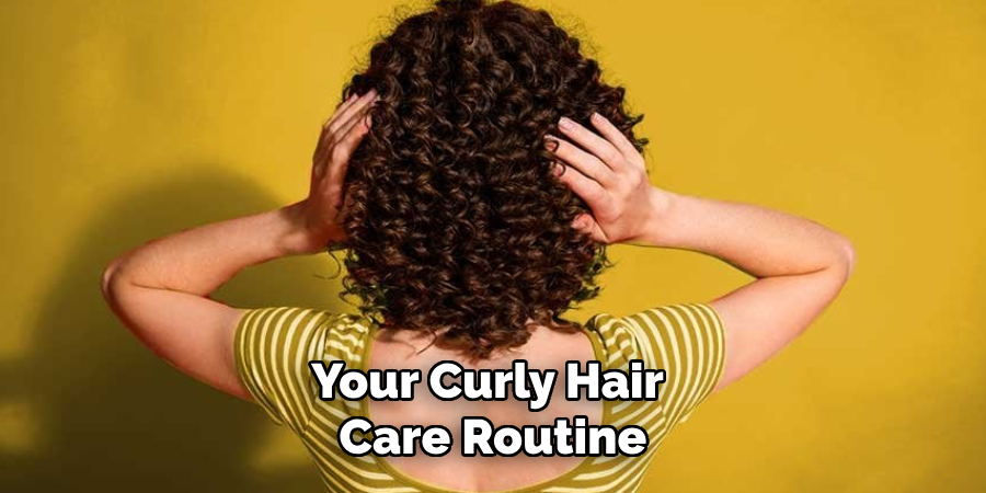 Your Curly Hair
 Care Routine