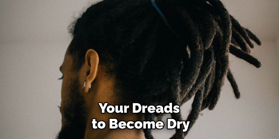 Your Dreads
to Become Dry