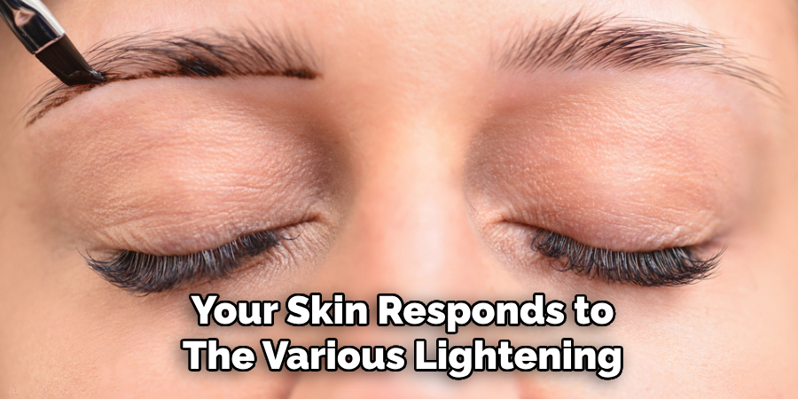 Your Skin Responds to
The Various Lightening