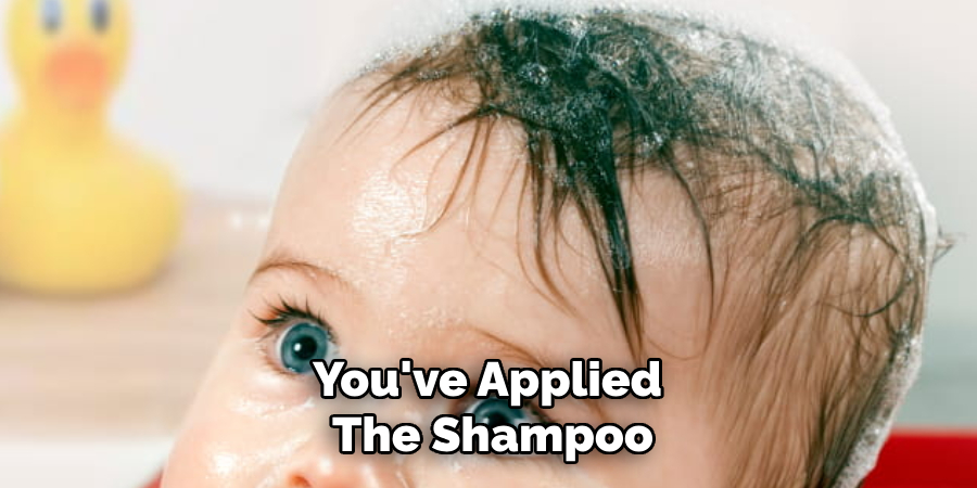You've Applied 
The Shampoo