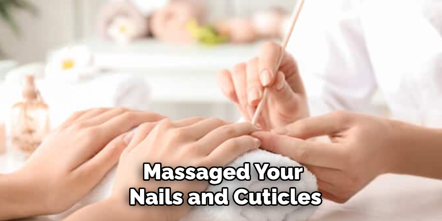 Massaged Your
 Nails and Cuticles