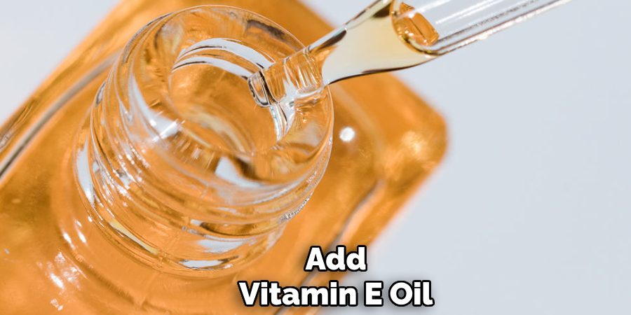 Add
Vitamin E Oil