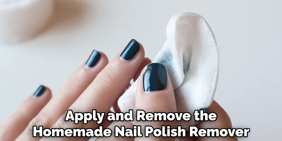 Apply and Remove the
Homemade Nail Polish Remover