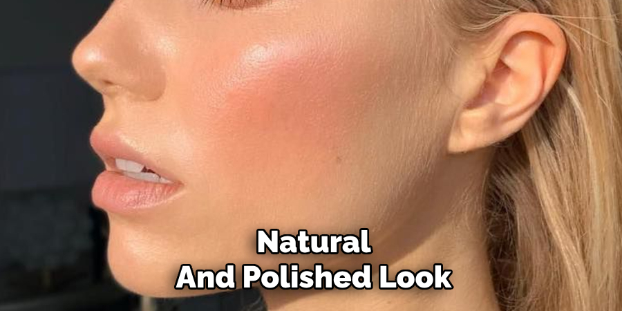 Natural
And Polished Look