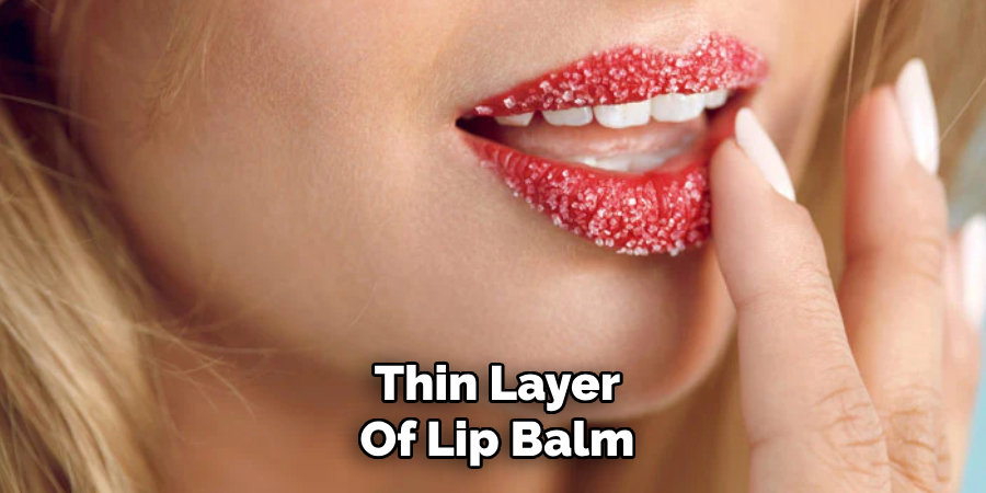 Thin Layer
Of Lip Balm