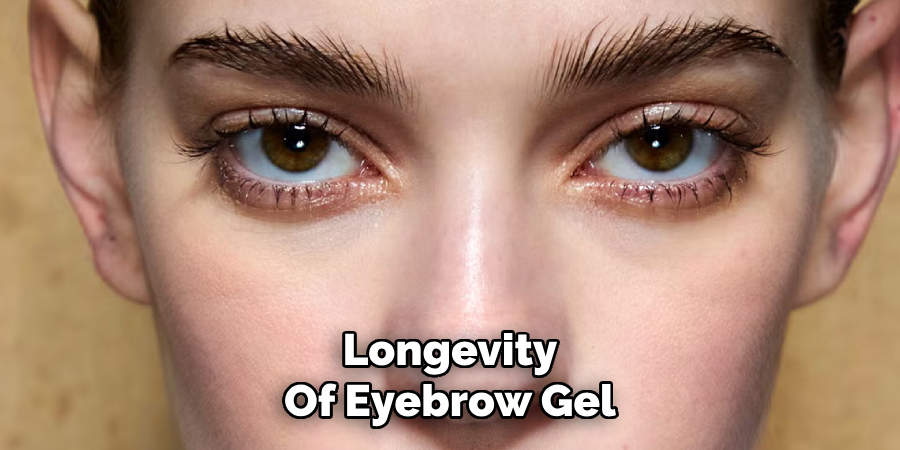 Longevity
Of Eyebrow Gel