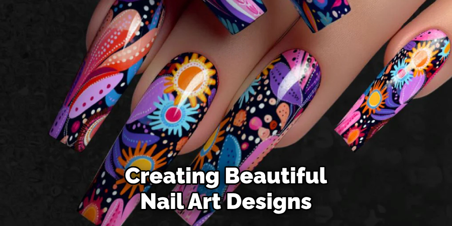 Creating Beautiful
Nail Art Designs