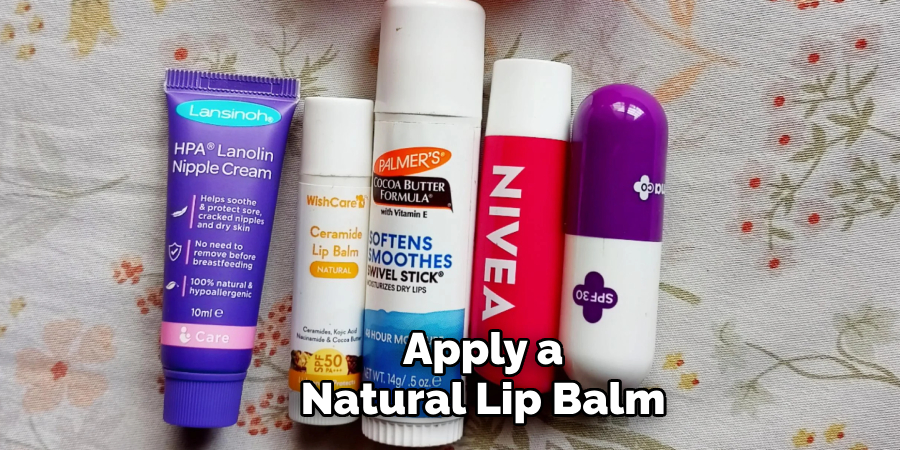 Apply a
Natural Lip Balm