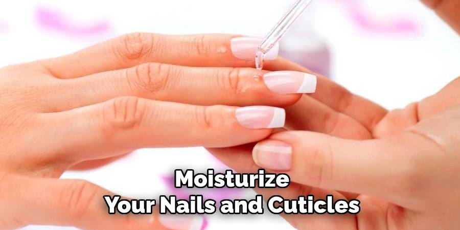 Moisturize
Your Nails and Cuticles