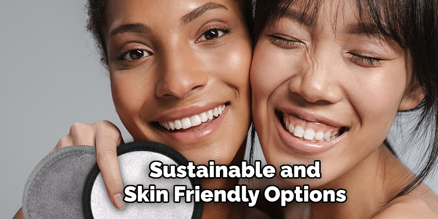 Sustainable and
Skin Friendly Options