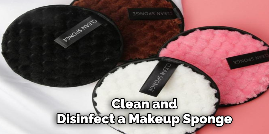 Clean and
Disinfect a Makeup Sponge