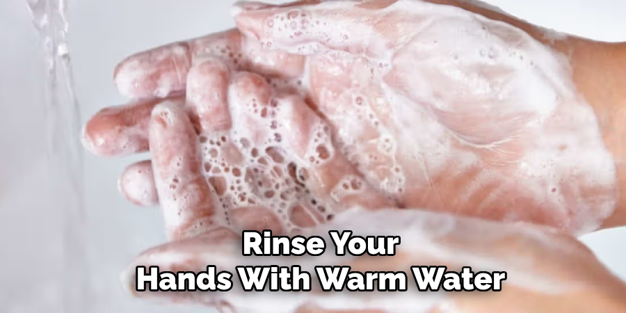 Rinse Your
Hands With Warm Water