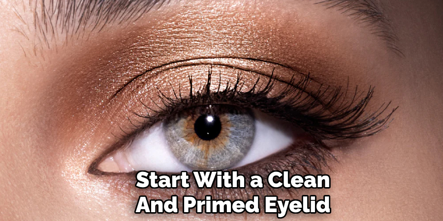 Start With a Clean 
And Primed Eyelid