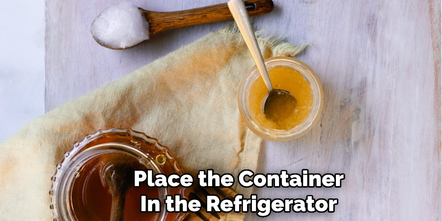 Place the Container 
In the Refrigerator