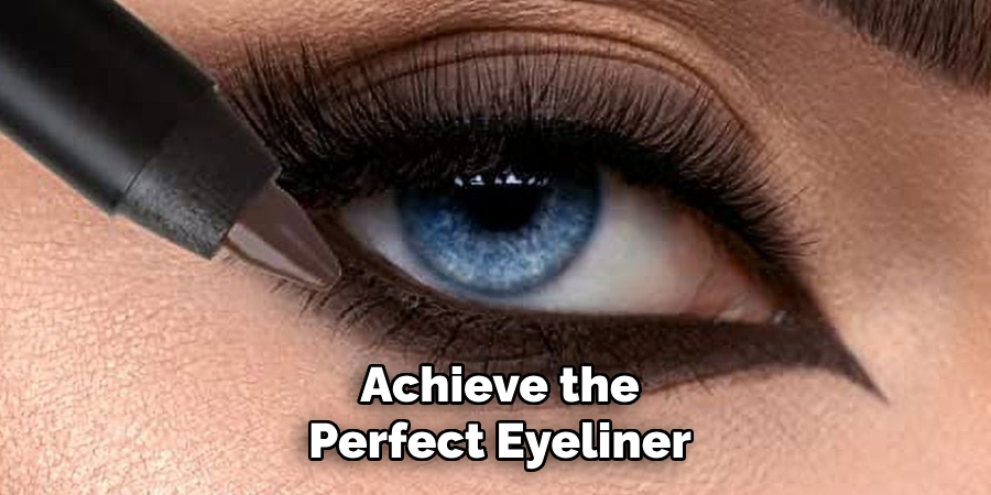 Achieve the
Perfect Eyeliner