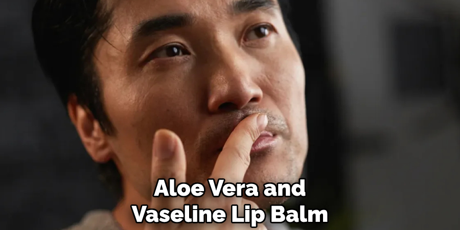 Aloe Vera and
Vaseline Lip Balm