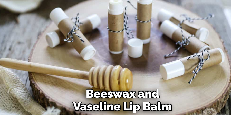 Beeswax and
Vaseline Lip Balm