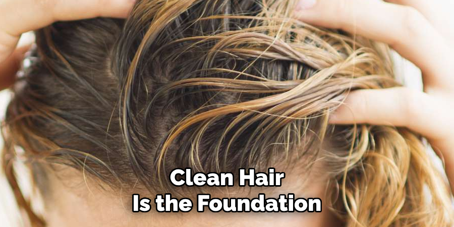 Clean Hair
Is the Foundation 