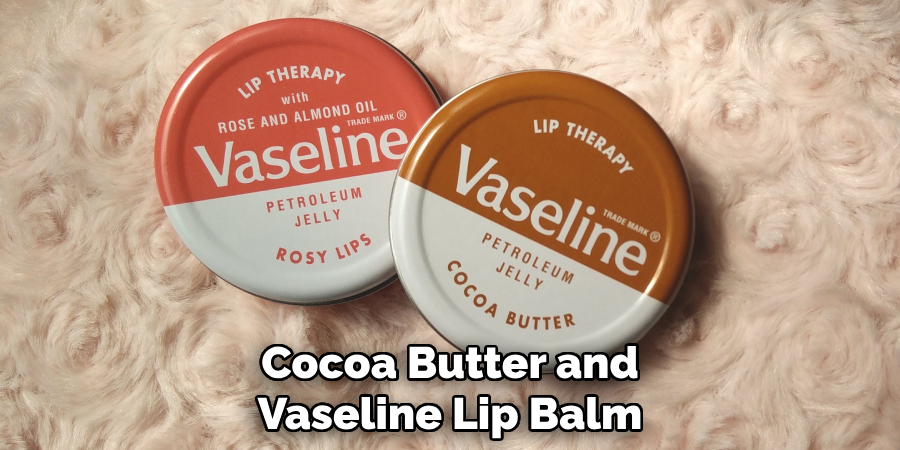 Cocoa Butter and
Vaseline Lip Balm