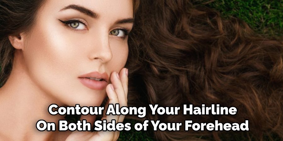 Contour Along Your Hairline
On Both Sides of Your Forehead