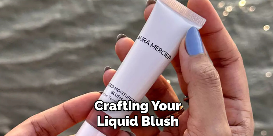 Crafting Your
Liquid Blush 