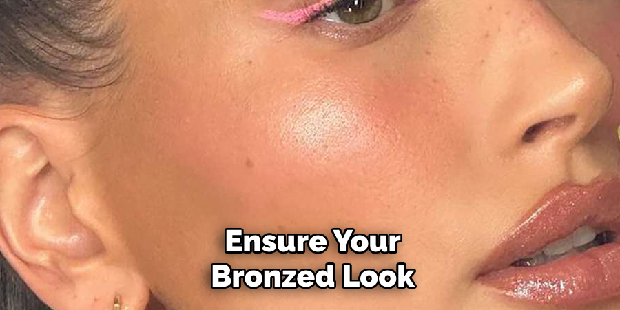 Ensure Your
Bronzed Look