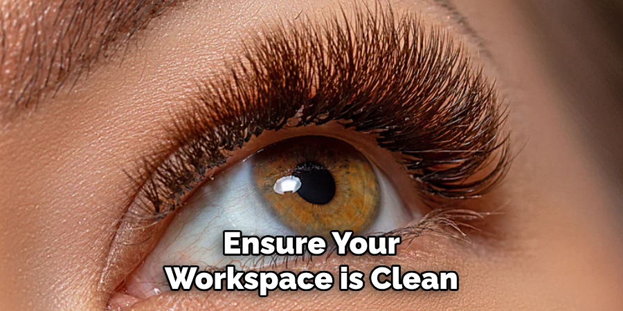 Ensure Your
Workspace is Clean