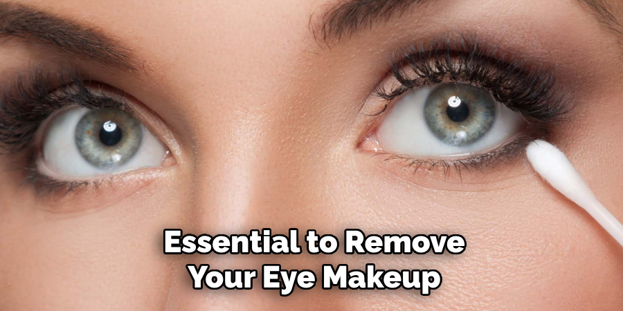 Essential to Remove
Your Eye Makeup