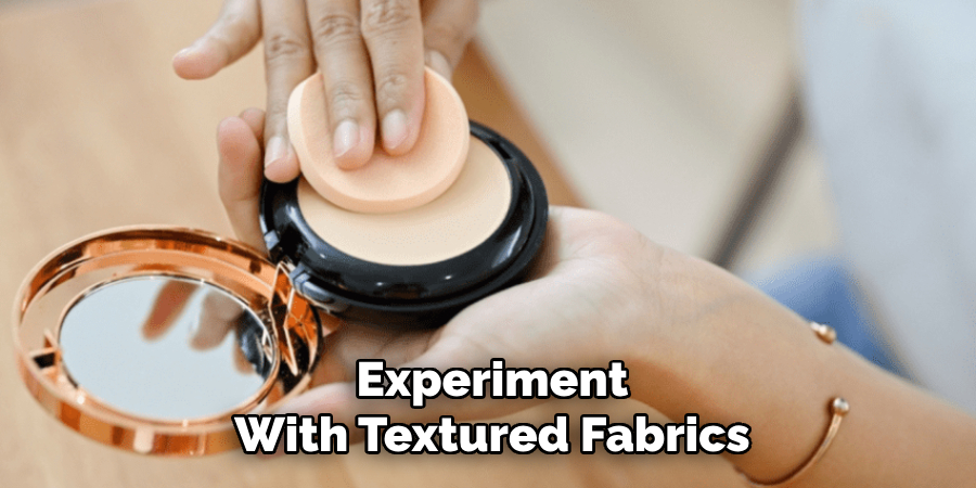 Experiment
With Textured Fabrics