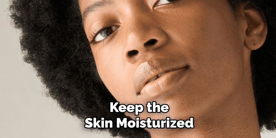 Keep the
Skin Moisturized