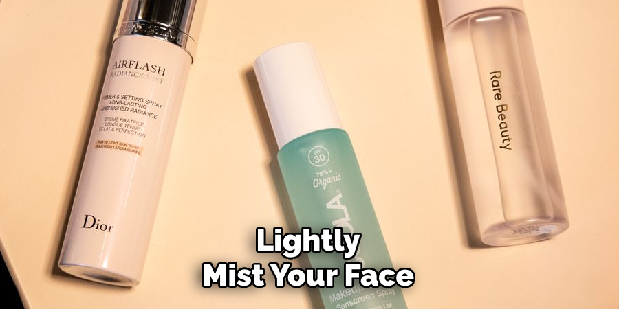 Lightly
Mist Your Face