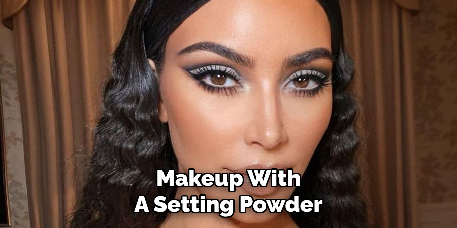 Makeup With
A Setting Powder  