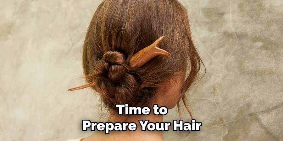 Time to
Prepare Your Hair