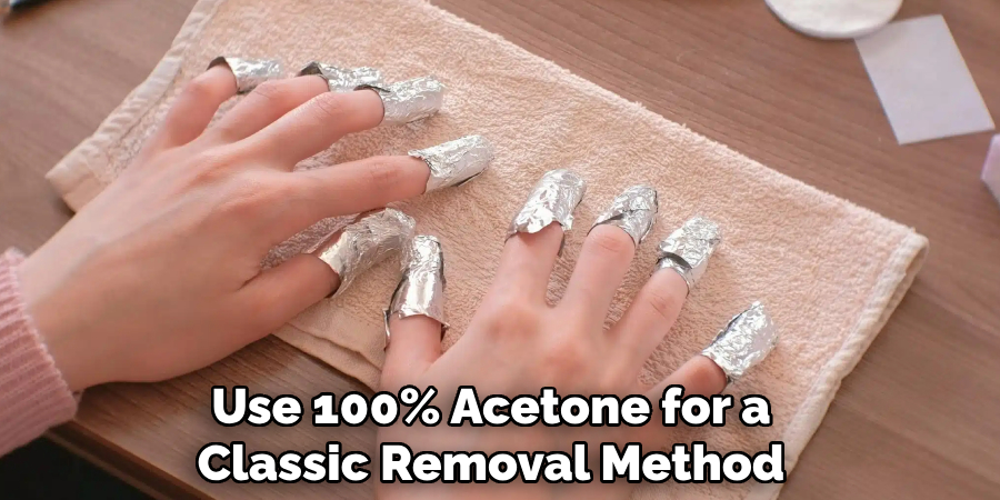 Use 100% Acetone for a 
Classic Removal Method